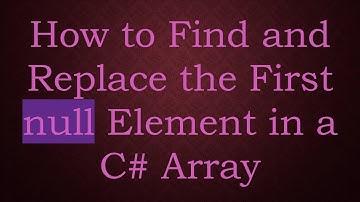How to Find and Replace the First null Element in a C#  Array
