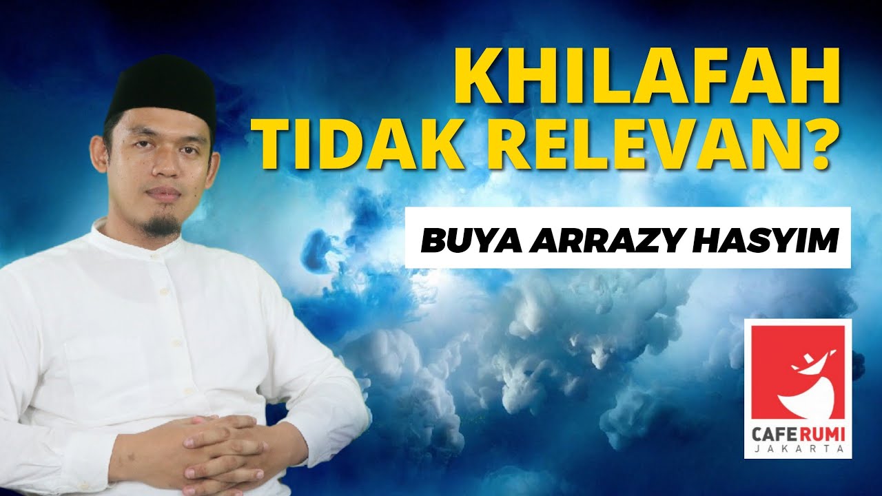 KHILAFAH TIDAK RELEVAN? - BUYA DR. ARRAZY HASYIM, MA