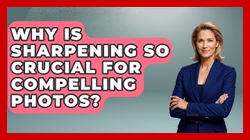 Why Is Sharpening So Crucial For Compelling Photos? - Graphic Design Nerd