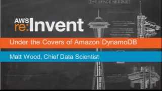 AWS re: Invent DAT 302: Under the Covers of Amazon DynamoDB