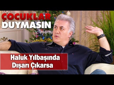 Haluk yılbaşında dışarı çıkarsa - Çocuklar Duymasın