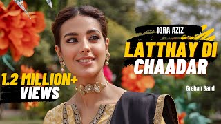 Video thumbnail of "Latthay Di Chaadar | Iqra Aziz - Grehan Band"