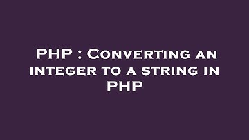 PHP : Converting an integer to a string in PHP