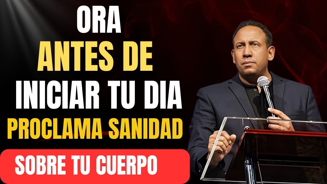 EMPIEZA TU DÍA CON DIOS | Proclama Sanidad Sobre Tu Cuerpo | ORACIÓN DE ...