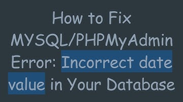 How to Fix MYSQL/PHPMyAdmin Error: Incorrect date value in Your Database
