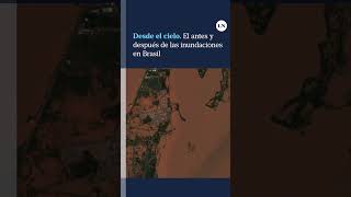 Desde El Cielo. El Antes Y Después De Las Inundaciones En Brasil