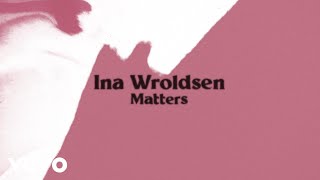 Ina Wroldsen - Matters (Lyric Video)