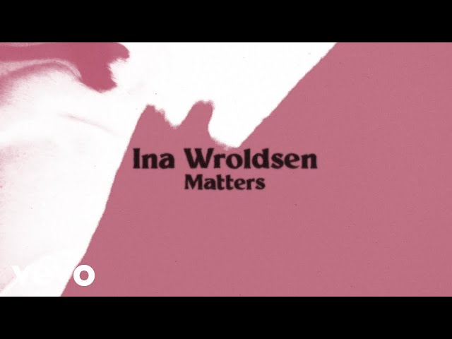 Ina Wroldsen - Matters (Lyric Video)