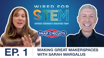 WIRED FOR STEM PODCAST, EP 1 I Making great Makerspaces with Sarah Margalus