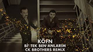 KöFN - Bi' Tek Ben Anlarım (CK Brothers Remix)