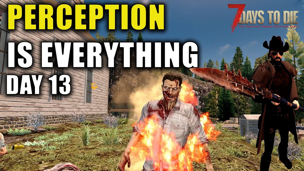 Perception Is Everything | Episode 13 | 7 Days To Die | Alpha 20 Gameplay -  YouTube