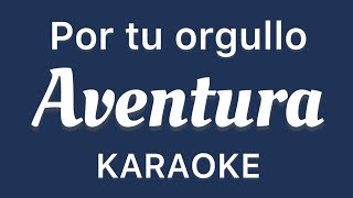 “Por tu orgullo” (Aventura karaoke)