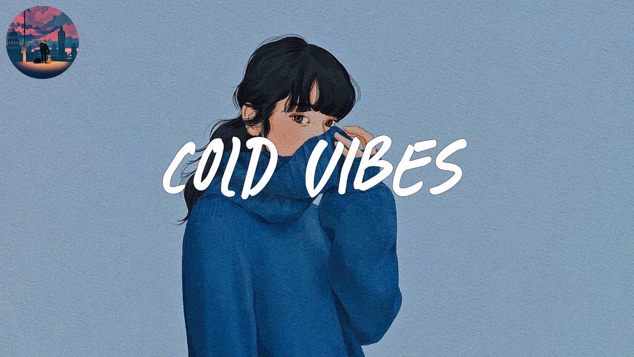 cold vibes ❄️ songs to chill and vibe to