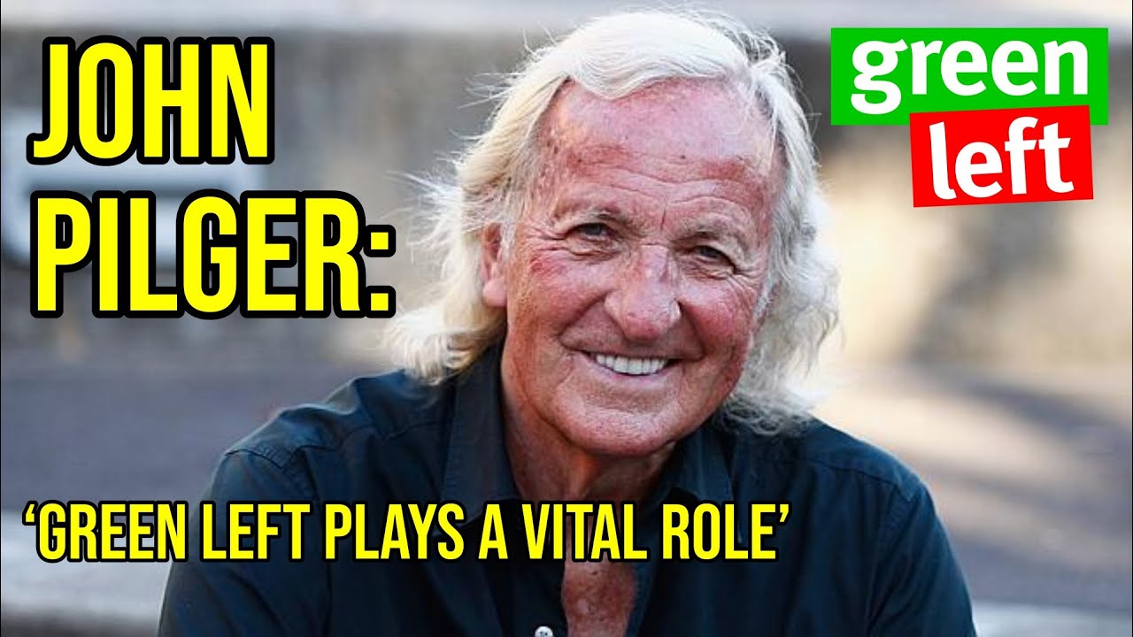 John Pilger: 'Green Left plays a vital role' John Pilger: 'Green Left plays a vital role'