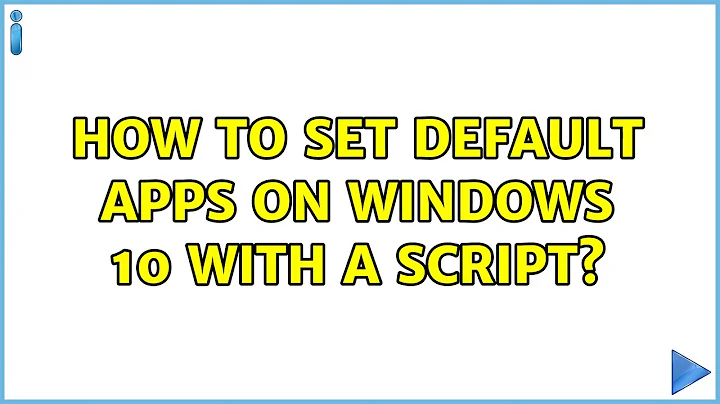 How to Set Default Apps on Windows 10 with a script?