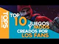 Top 10 Juegos y Mods creados por los Fans