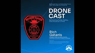 Building the Future of Public Safety Drones: Policy, Technology, and Community with Rich Gatanis
