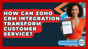 How Can Zoho CRM Integration Transform Customer Service? - Sales Pro Blueprint
