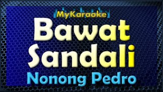 BAWAT SANDALI - Karaoke version in the style of NONONG PEDRO