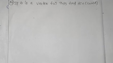 IF A IS A VECTOR FUNCTION THEN FIND DIV(CURL) IN VECTOR CALCULUS LECTURE - 14