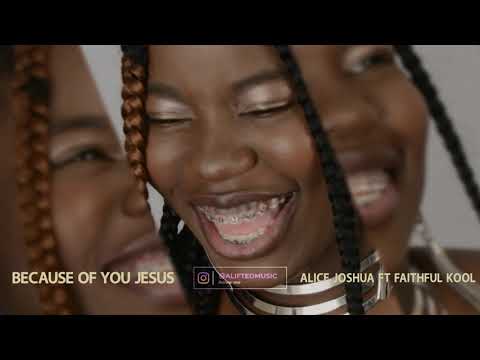 Because Of You Jesus - Alice Joshua Ft. FaithfulKool (Aliftedmusic)