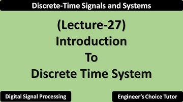 Introduction to Discrete Time System | Lecture-27