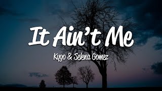 Kygo, Selena Gomez - It Ain't Me (Lyrics)
