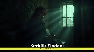 Ece Korkmaz - Kerkük Zindanı