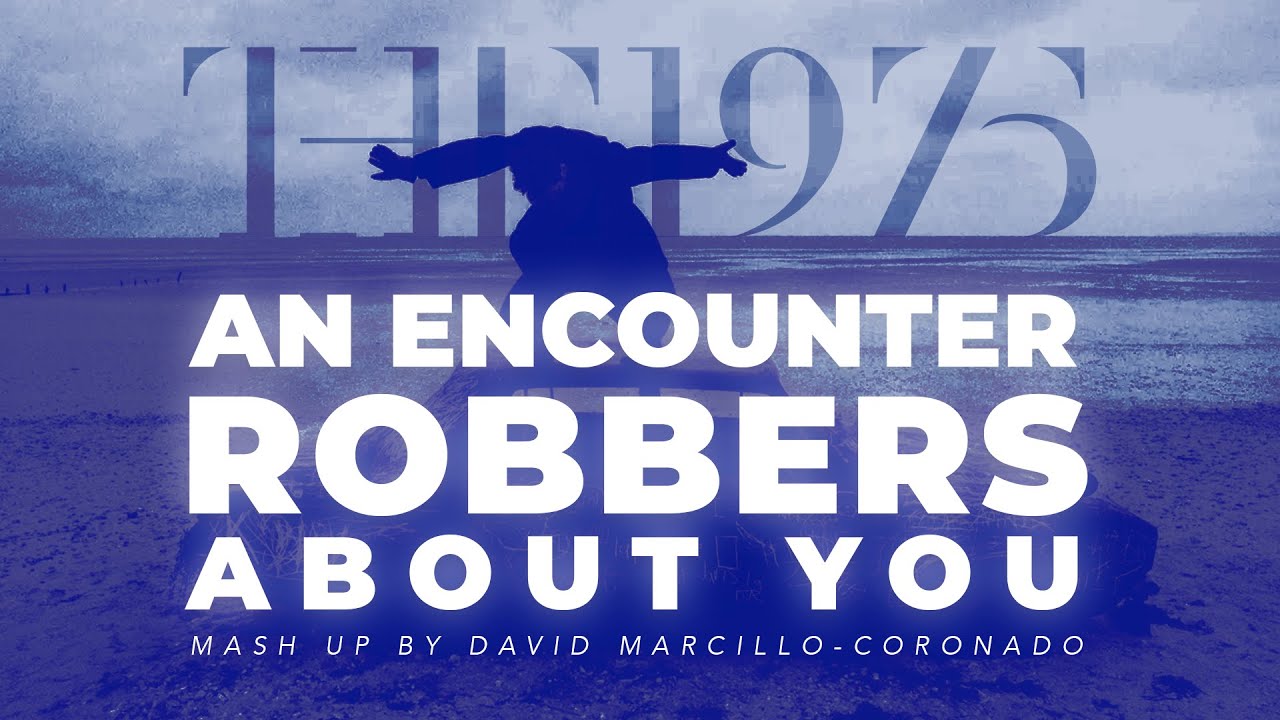An Encounter with Robbers asking About You | The 1975 Mash Up An Encounter with Robbers asking About You | The 1975 Mash Up