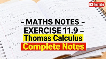 Thomas Calculus Exercise 11.9 Complete notes BS Maths