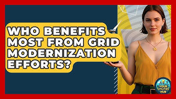 Who Benefits Most From Grid Modernization Efforts? - Your Utilities Hub