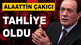 Alaattin Çakıcı Tahliye Edildi