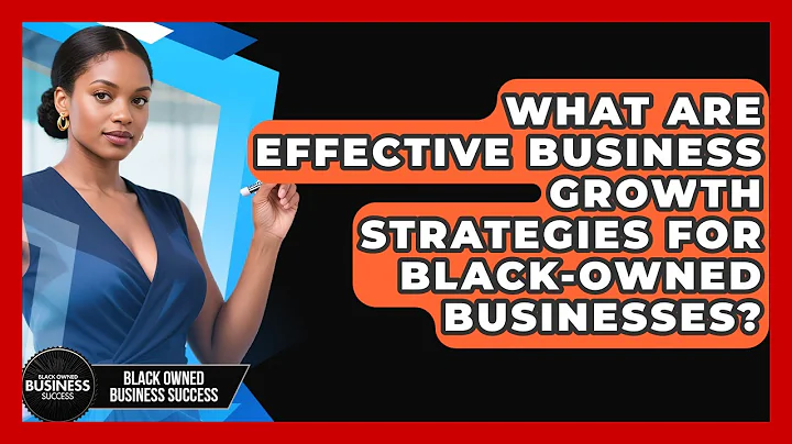 What Are Effective Business Growth Strategies for Black-Owned Businesses?