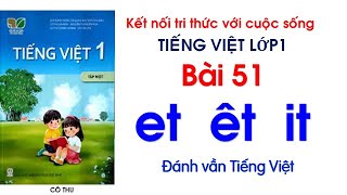Tiếng Việt lớp 1| sách Kết nối tri thức với cuộc sống| Bài 51 et êt it| Đánh vần Tiếng Việt #51