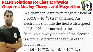 4.11 In a chamber, a uniform magnetic field of 6.5 G (1G=10–4T) is maintained. An electron is shot