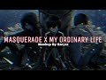 Masquerade X My Ordinary Life Mashup