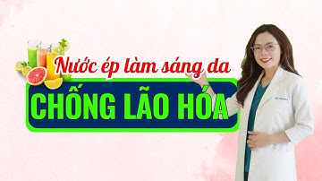 4 Loại nước ép giúp sáng da - chống nắng - chống lão hóa cực dễ làm - Bác sĩ Nguyên