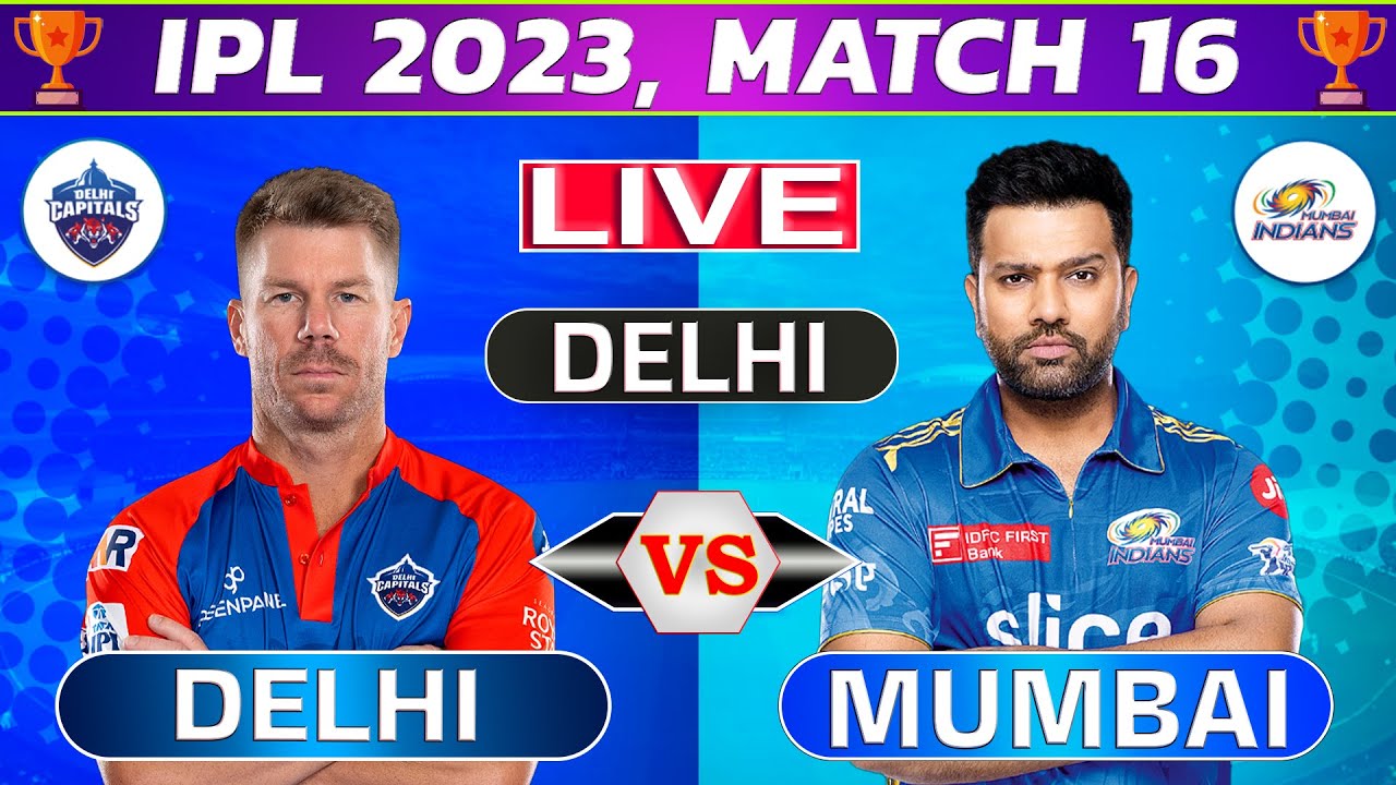 Live Delhi vs Mumbai, 16th Match Live Cricket Score and Commentary IPL LIVE 2023