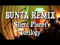 BUNTA REMIX Slient Planet &quot;Trilogy&quot;