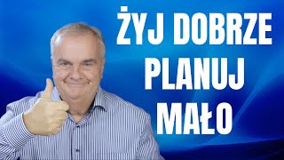 Jak dobrze żyć bez długoterminowego planowania