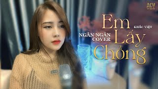 EM LẤY CHỒNG - KHẮC VIỆT | NGÂN NGÂN COVER | Hôm nàng đi lấy chồng, nước mắt tôi như dòng sông..