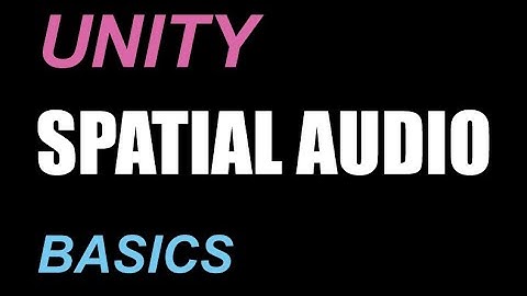 UNITY: Basics of Spatial Audio