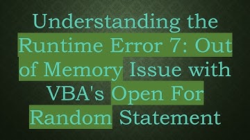 Understanding the Runtime Error 7: Out of Memory Issue with VBA