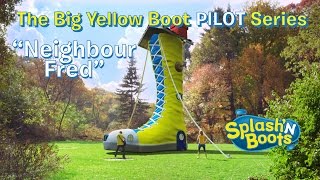 Splash'N Boots: Big Yellow Boot PILOT - 'Neighbour Fred'  Ep.1/6