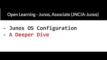 Junos, Associate (JNCIA-Junos) - Junos OS Configuration - A Deeper Dive