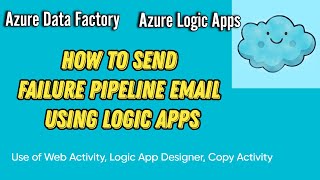 How to Send Failure Pipeline Email via Logic Apps | Usage of Web Activity, Logic Apps