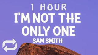 [ 1 HOUR ] Sam Smith - I'm Not The Only One (Lyrics)