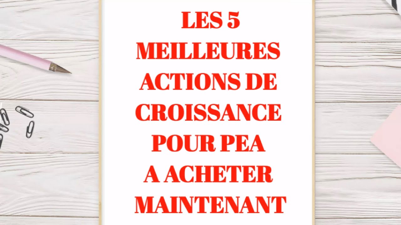 TOP 5 ACTIONS DE CROISSANCE ( PEA ) A ACHETER EN AVRIL 2022 !!
