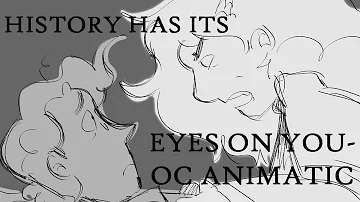 HISTORY HAS ITS EYES ON YOU - OC ANIMATIC