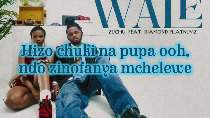 Zuchu Ft Diamond Platnumz WALEWALE Lyrics Music